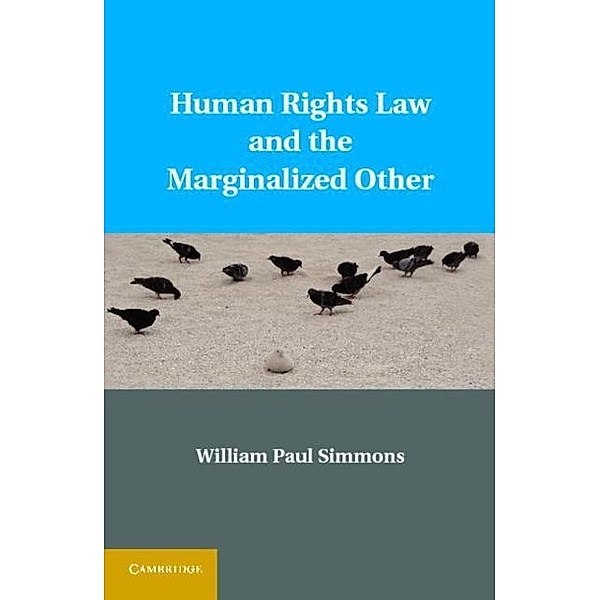 Human Rights Law and the Marginalized Other, William Paul Simmons
