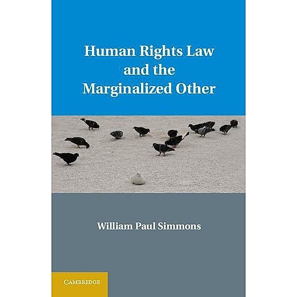 Human Rights Law and the Marginalized Other, William Paul Simmons