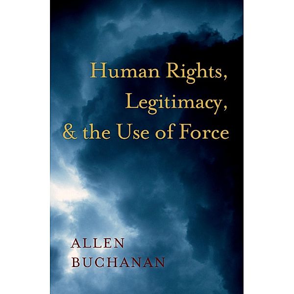 Human Rights, Legitimacy, and the Use of Force, Allen Buchanan