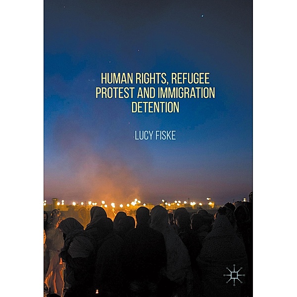 Human Rights, Refugee Protest and Immigration Detention, Lucy Fiske