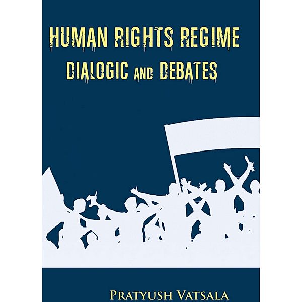 Human Rights Regime Dialogic & Debates, Pratyush Vatsala