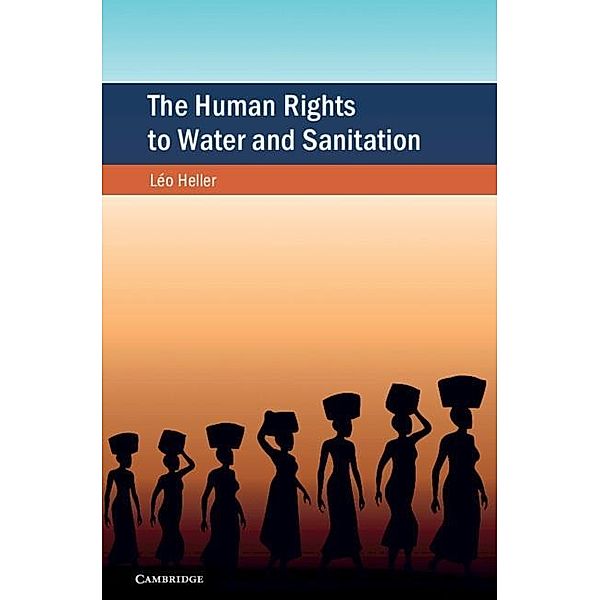 Human Rights to Water and Sanitation / Cambridge Studies on Environment, Energy and Natural Resources Governance, Leo Heller