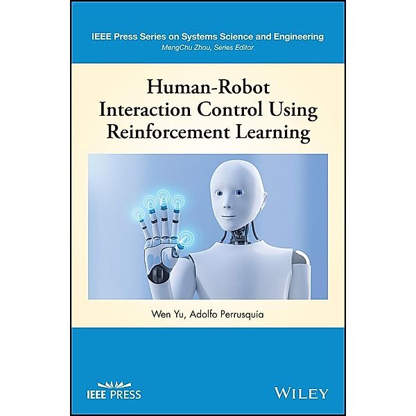 Human-Robot Interaction Control Using Reinforcement Learning / IEEE Series on Systems Science and Engineering, Wen Yu, Adolfo Perrusquia