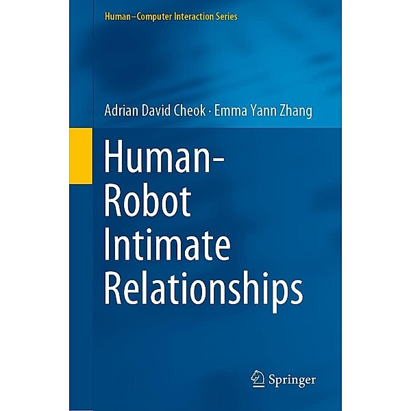 Human-Robot Intimate Relationships / Human-Computer Interaction Series, Adrian David Cheok, Emma Yann Zhang