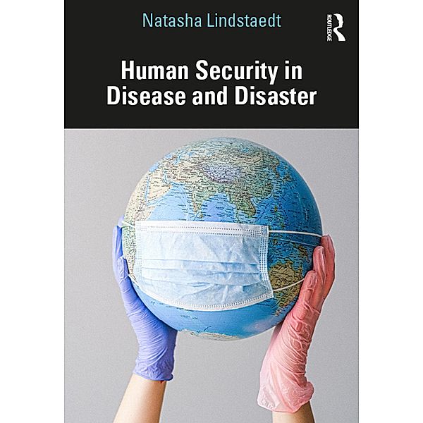 Human Security in Disease and Disaster, Natasha Lindstaedt