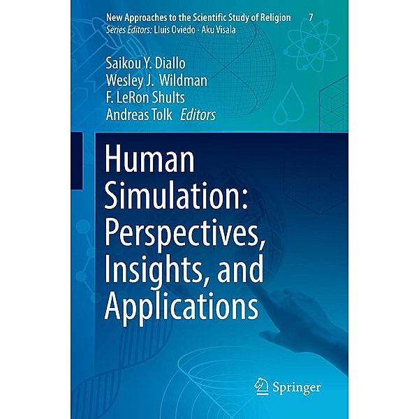 Human Simulation: Perspectives, Insights, and Applications / New Approaches to the Scientific Study of Religion Bd.7