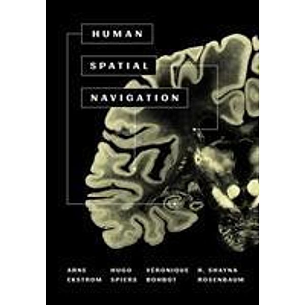 Human Spatial Navigation, Arne D. Ekstrom, Hugo J. Spiers, Veronique D. Bohbot, R. Shayna Rosenbaum