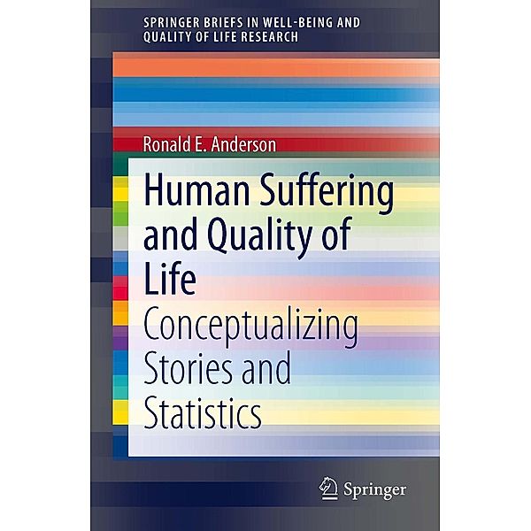 Human Suffering and Quality of Life / SpringerBriefs in Well-Being and Quality of Life Research, Ronald E. Anderson