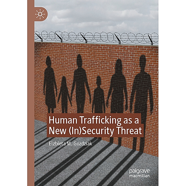 Human Trafficking as a New (In)Security Threat, Elzbieta M. Gozdziak