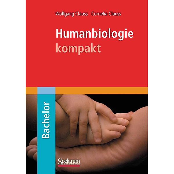Humanbiologie kompakt / Bachelor, Cornelia Clauss, Wolfgang Clauss