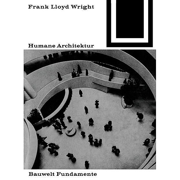 Humane Architektur / Bauwelt Fundamente Bd.25, Frank Lloyd Wright