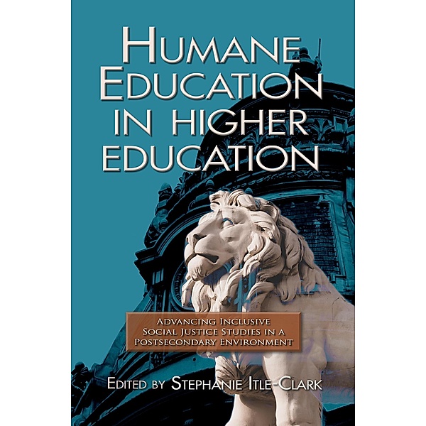 Humane Education in Higher Education: Advancing Inclusive Social Justice Studies in a Postsecondary Environment, Stephanie Itle-Clark