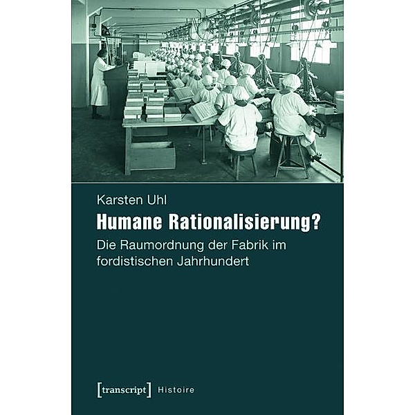 Humane Rationalisierung? / Histoire Bd.62, Karsten Uhl
