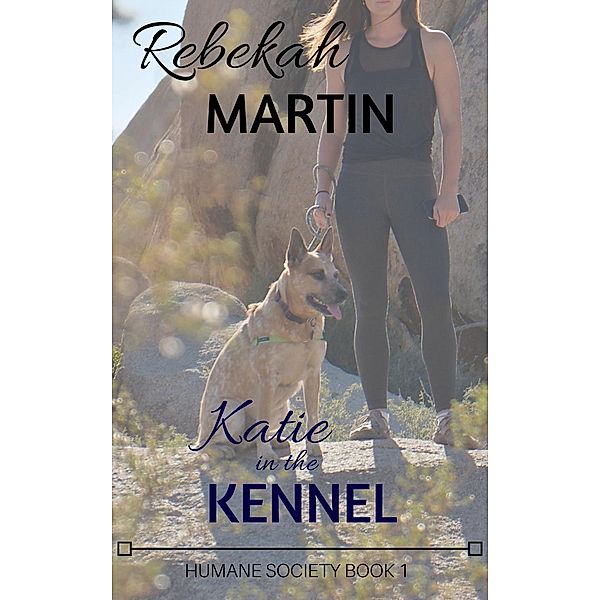 Humane Society: Katie in the Kennel (Humane Society, #1), Rebekah Martin