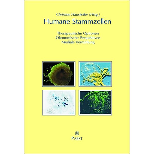 Humane Stammzellen. Therapeutische Optionen, Ökonomische Perspektiven, Mediale Vermittlung