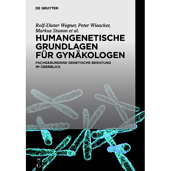 Humangenetische Grundlagen für Gynäkologen, Peter Wieacker, Rolf-Dieter Wegner, Markus Stumm, Marc Trimborn