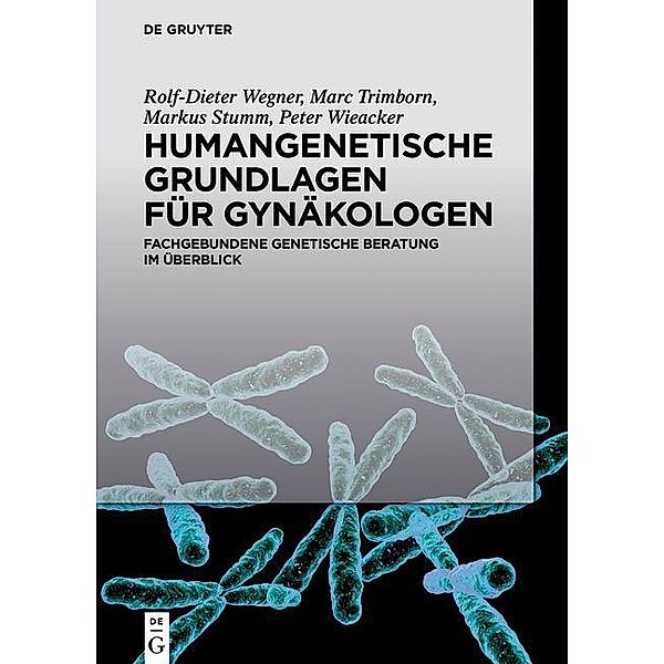 Humangenetische Grundlagen für Gynäkologen, Rolf-Dieter Wegner, Marc Trimborn, Markus Stumm, Peter Wieacker