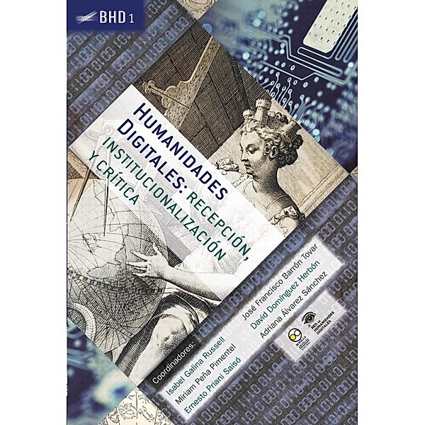 Humanidades Digitales: recepción, institucionalización y crítica / Biblioteca de Humanidades Digitales Bd.1