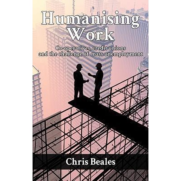 Humanising Work / Rainmaker Books, Chris Beales