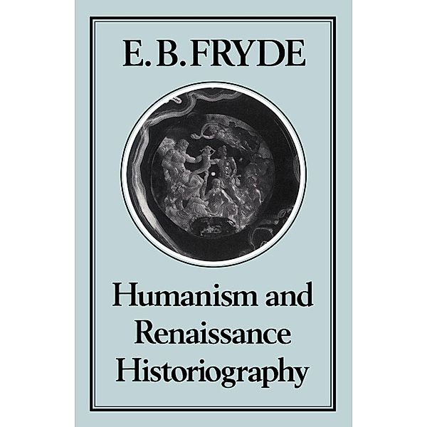 Humanism and Renaissance Historiography, E. B Fryde