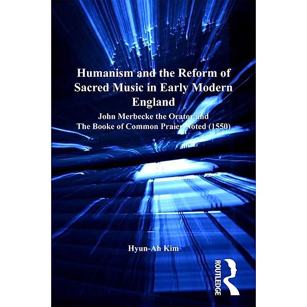 Humanism and the Reform of Sacred Music in Early Modern England, Hyun-Ah Kim
