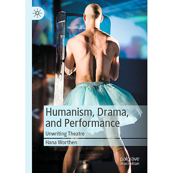 Humanism, Drama, and Performance, Hana Worthen