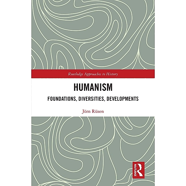 Humanism: Foundations, Diversities, Developments, Jörn Rüsen