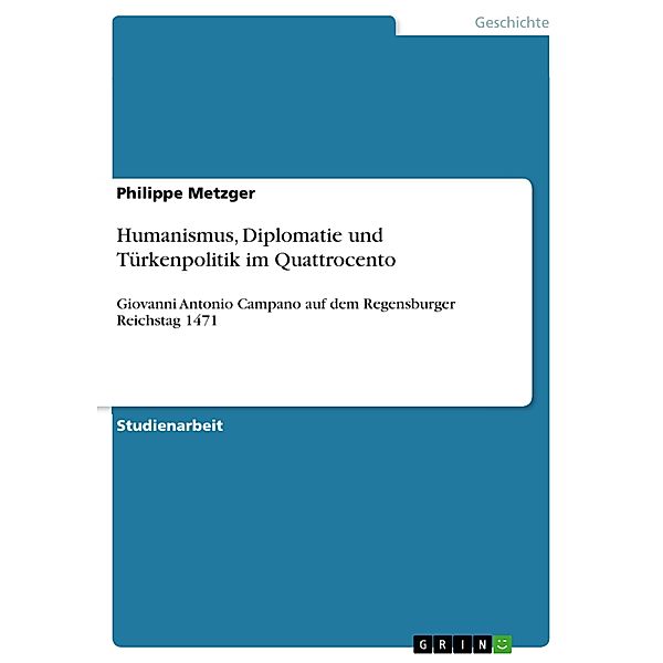 Humanismus, Diplomatie und Türkenpolitik im Quattrocento, Philippe Metzger