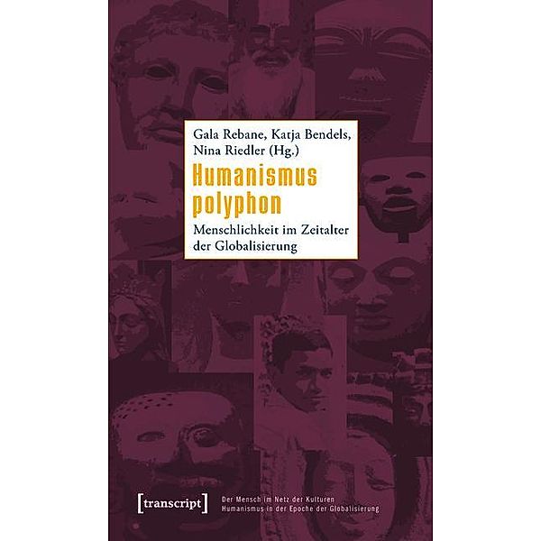 Humanismus polyphon / Der Mensch im Netz der Kulturen - Humanismus in der Epoche der Globalisierung / Being Human: Caught in the Web of Cultures - Humanism in the Age of Globalization Bd.2