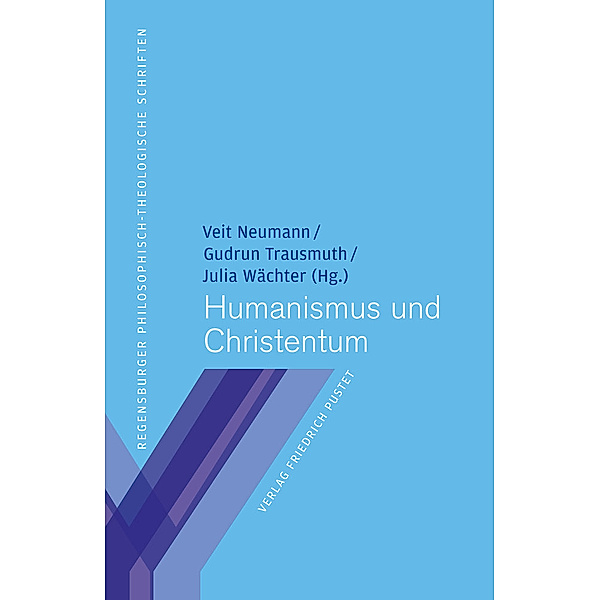 Humanismus und Christentum / Regensburger philosophisch-theologische Schriften, vormals Schriften der Philosophisch-Theologischen Hochschule St. Pölten. Bd.14