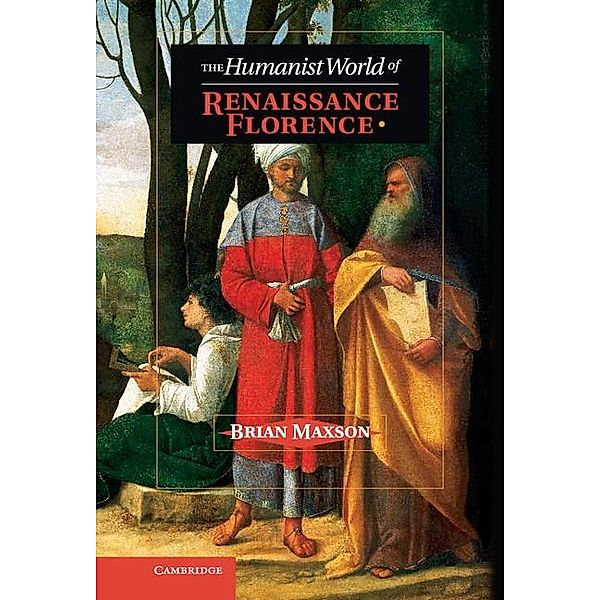 Humanist World of Renaissance Florence, Brian Jeffrey Maxson
