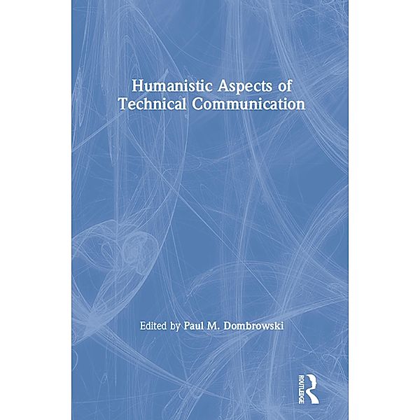 Humanistic Aspects of Technical Communication, Paul. M. Dombrowski