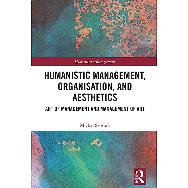 Humanistic Management, Organization and Aesthetics, Michal Szostak