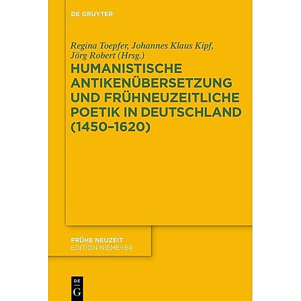 Humanistische Antikenübersetzung und frühneuzeitliche Poetik in Deutschland (1450-1620) / Frühe Neuzeit Bd.211