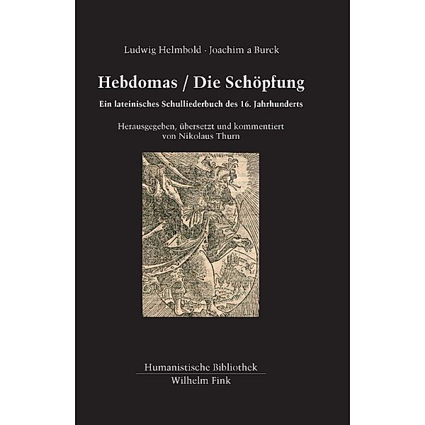 Humanistische Bibliothek II, Texte: 40 Hebdomas / Die Schöpfung, Ludwig Helmbold, Joachim a Burck