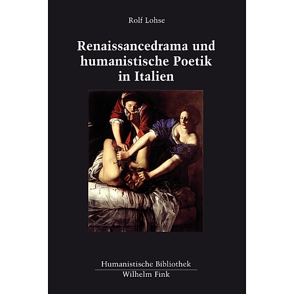 Humanistische Bibliothek Reihe I: Abhandlungen: 64 Renaissancedrama und humanistische Poetik in Italien, Rolf Lohse