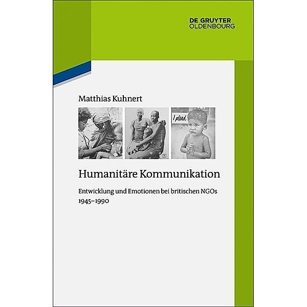 Humanitäre Kommunikation / Quellen und Darstellungen zur Zeitgeschichte Bd.115, Matthias Kuhnert