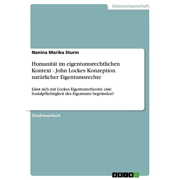 Humanität im eigentumsrechtlichen Kontext - John Lockes Konzeption natürlicher Eigentumsrechte, Nanina Marika Sturm