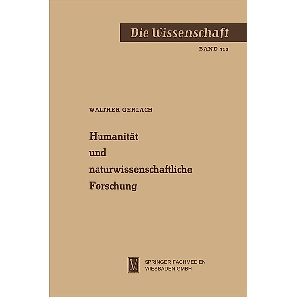 Humanität und naturwissenschaftliche Forschung / Die Wissenschaft Bd.118, Walther Gerlach