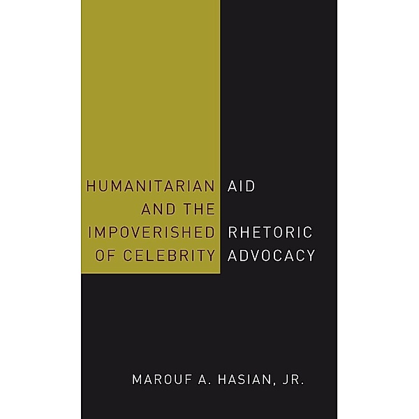 Humanitarian Aid and the Impoverished Rhetoric of Celebrity Advocacy, Marouf A. Hasian