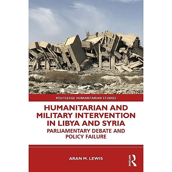 Humanitarian and Military Intervention in Libya and Syria, Aran M. Lewis