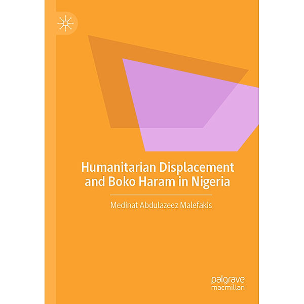 Humanitarian Displacement and Boko Haram in Nigeria, Medinat Abdulazeez Malefakis