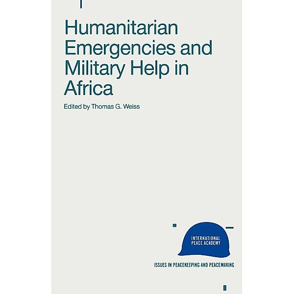 Humanitarian Emergencies and Military Help in Africa / Issues in Peacekeeping and Peacemaking, Thomas G. Weiss