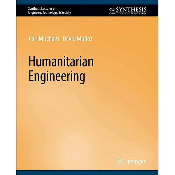 Humanitarian Engineering / Synthesis Lectures on Engineers, Technology, & Society, Carl Mitcham, David Munoz
