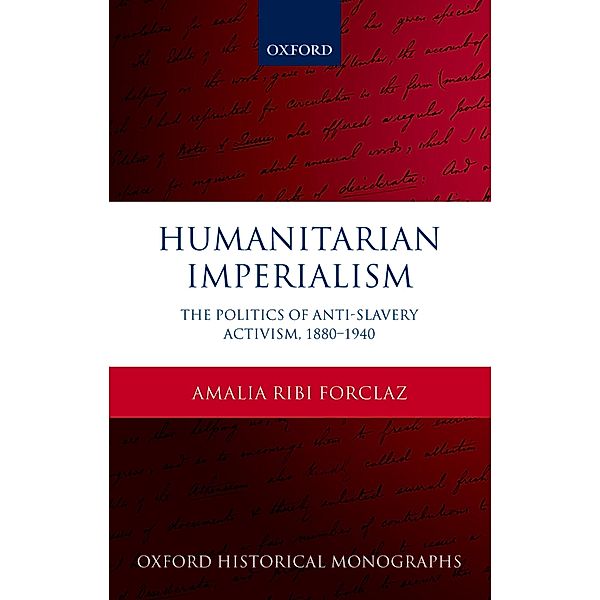 Humanitarian Imperialism / Oxford Historical Monographs, Amalia Ribi Forclaz