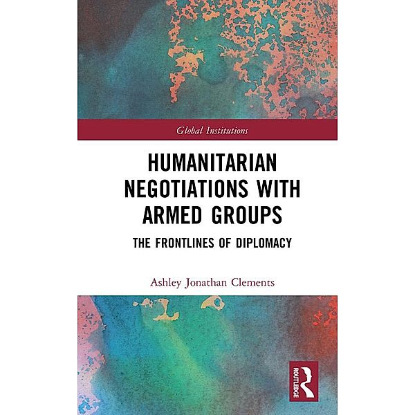 Humanitarian Negotiations with Armed Groups, Ashley Clements