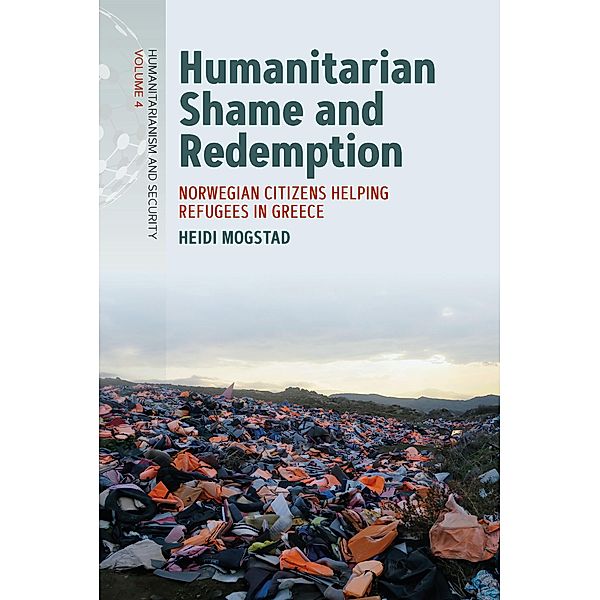 Humanitarian Shame and Redemption / Humanitarianism and Security Bd.4, Heidi Mogstad