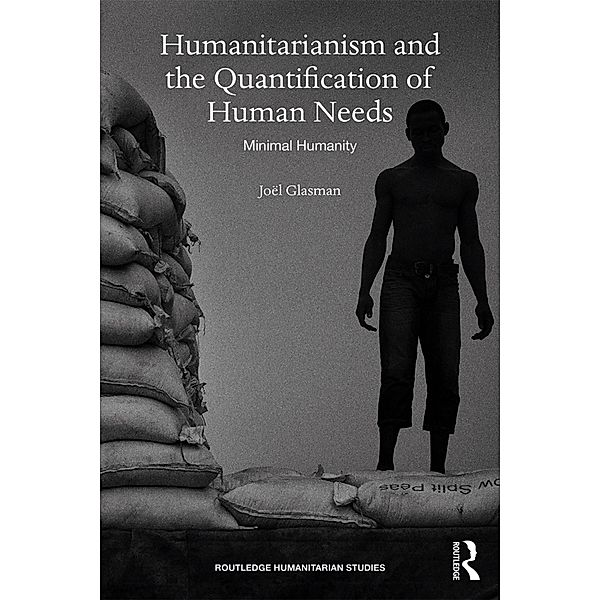 Humanitarianism and the Quantification of Human Needs, Joël Glasman