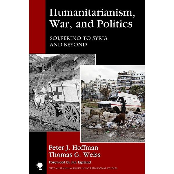 Humanitarianism, War, and Politics / New Millennium Books in International Studies, Peter J. Hoffman, Thomas G. Weiss