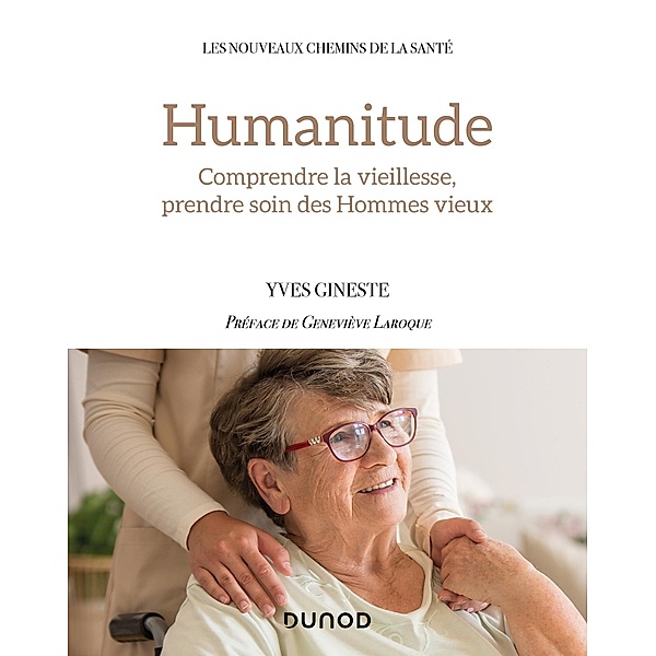 Humanitude / Les nouveaux chemins de la santé, Yves Gineste